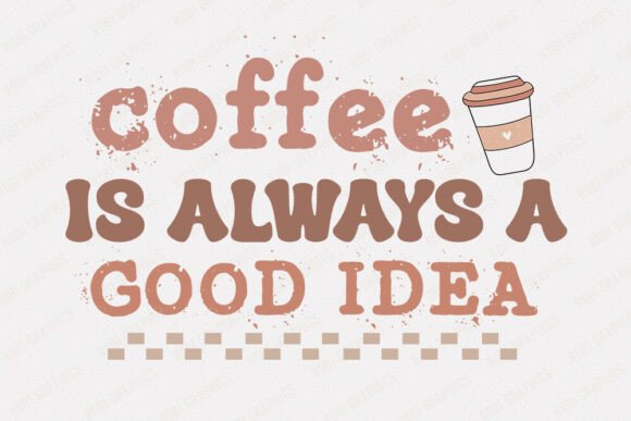 Coffee is Always a Good Idea - Retro SVG
