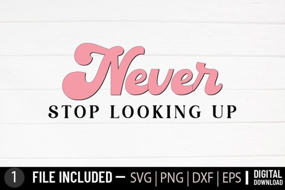 Never Stop Looking Up Svg Review